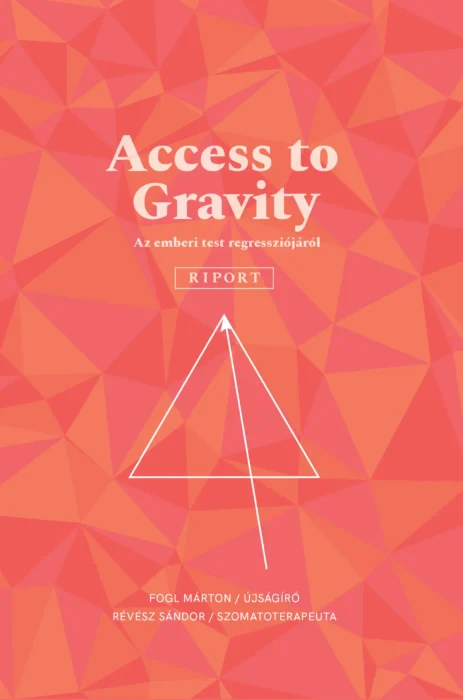 Access to Gravity / RIPORT<h3> FOGL MÁRTON<br> RÉVÉSZ SÁNDOR </h3>